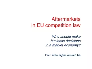 Aftermarkets  in EU competition law Who should make  business decisions  in a market economy?