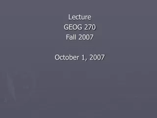 Lecture GEOG 270 Fall 2007 October 1, 2007