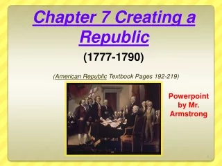 Chapter 7 Creating a Republic (1777-1790) ( American Republic  Textbook Pages 192-219)