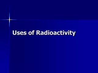 Uses of Radioactivity