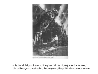 note the idolatry of the machinery and of the physique of the worker;