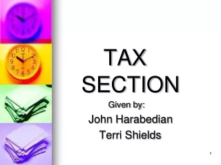 TAX 	SECTION 			  Given by: John Harabedian                      Terri Shields