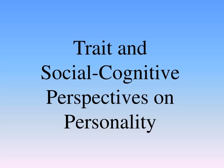 trait and social cognitive perspectives on personality