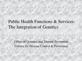 Public Health Functions &amp; Services: The Integration of Genetics