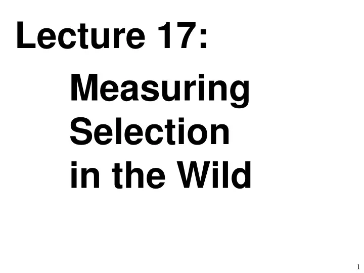 lecture 17 measuring selection in the wild