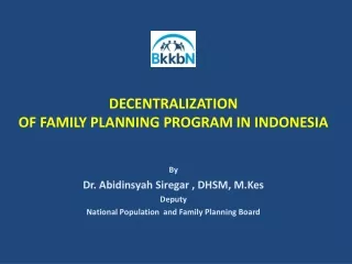 DECENTRALI Z ATION  OF FAMILY PLANNING  PROGRAM  IN INDONESIA