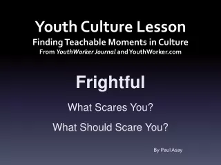 Frightful What  Scares You? What Should Scare You?