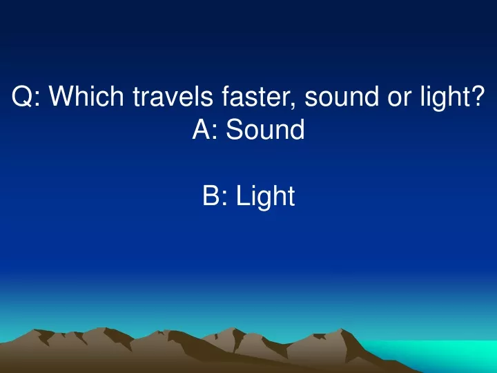 q which travels faster sound or light a sound