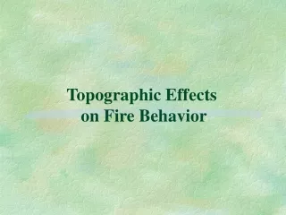 Topographic Effects  on Fire Behavior