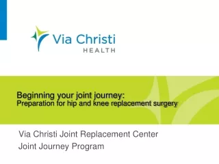 Beginning your joint journey:   Preparation for hip and knee replacement surgery