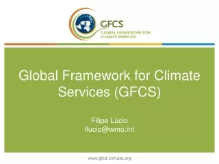 Global Framework for Climate Services (GFCS) Filipe Lúcio flucio@wmot