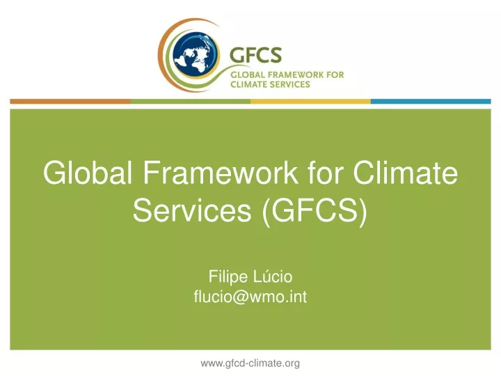 global framework for climate services gfcs filipe l cio flucio@wmo int
