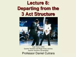 Lecture 8: Departing from the 3 Act Structure