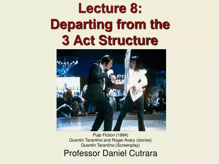 lecture 8 departing from the 3 act structure