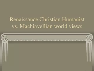 Renaissance Christian Humanist vs. Machiavellian world views