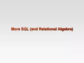 More SQL (and Relational Algebra)