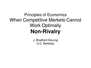 Principles of Economics When Competitive Markets Cannot Work Optimally Non-Rivalry