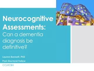 Neurocognitive Assessments:  Can a dementia diagnosis be definitive?