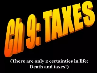 (There are only 2 certainties in life: Death and taxes!)