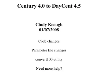 Century 4.0 to DayCent 4.5 Cindy Keough 01/07/2008 Code changes Parameter file changes
