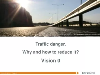 Traffic danger . W hy and how to reduce it ? Vision 0