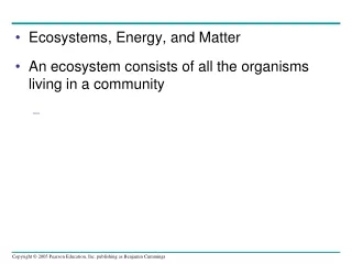 Ecosystems, Energy, and Matter An ecosystem consists of all the organisms living in a community