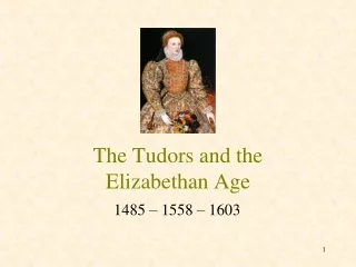The Tudors and the  Elizabethan Age