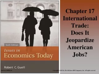 Chapter 17 International Trade: Does It Jeopardize American Jobs?