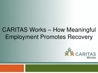 CARITAS Works – How Meaningful Employment Promotes Recovery