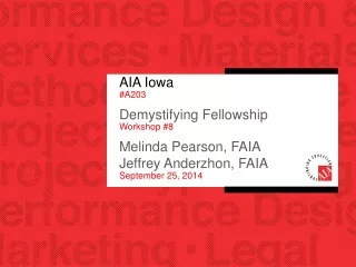AIA Iowa  #A203 Demystifying Fellowship Workshop #8 Melinda Pearson, FAIA Jeffrey Anderzhon, FAIA