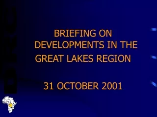 BRIEFING ON DEVELOPMENTS IN THE GREAT LAKES REGION 31 OCTOBER 2001