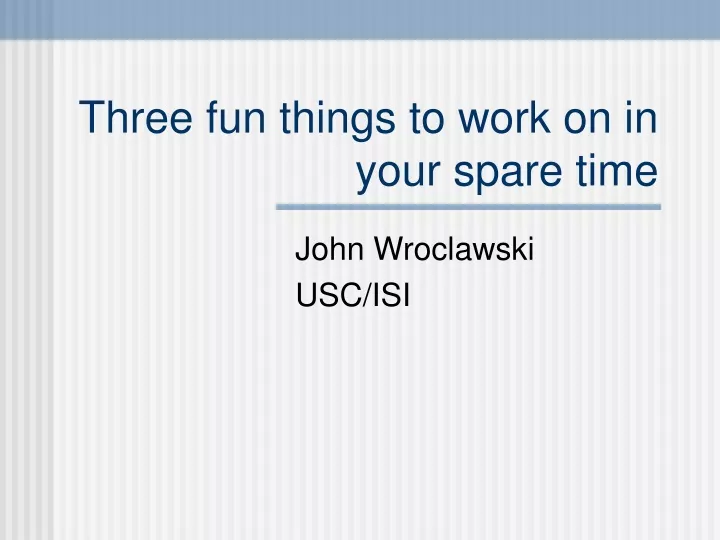 three fun things to work on in your spare time