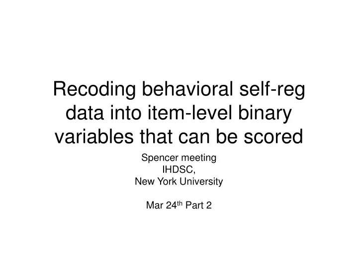 recoding behavioral self reg data into item level binary variables that can be scored