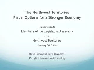 The Northwest  Territories Fiscal Options for a Stronger Economy Presentation to
