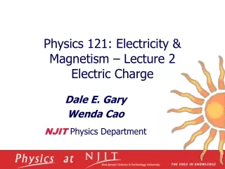 Physics 121: Electricity &amp; Magnetism – Lecture 2 Electric Charge