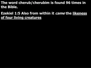 The word cherub/cherubim is found 96 times in the Bible .