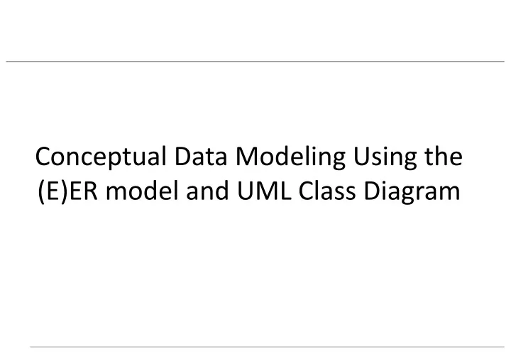 conceptual data modeling using the e er model and uml class diagram