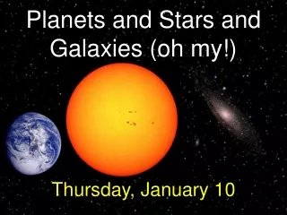 Planets and Stars and Galaxies (oh my!)