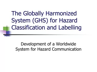 The Globally Harmonized System (GHS) for Hazard Classification and Labelling