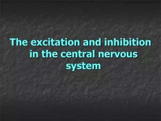 The excitation and  inhibition in the central nervous system