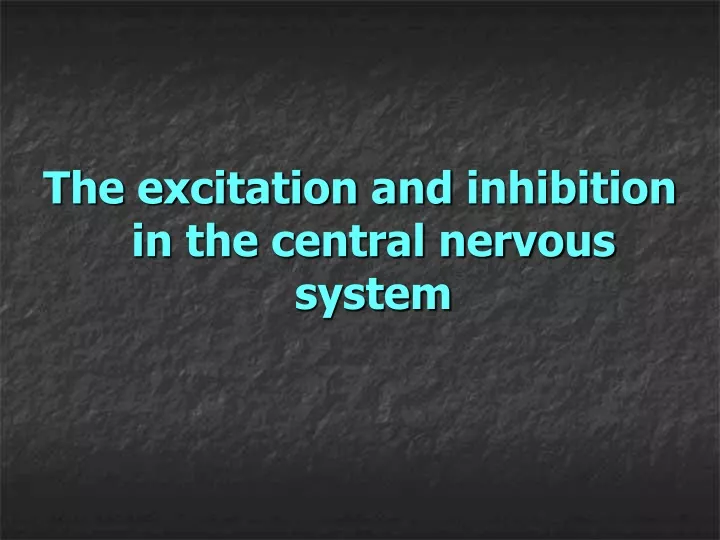 the excitation and inhibition in the central