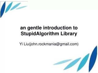 an gentle introduction to  StupidAlgorithm  Library