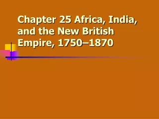 Chapter 25 Africa, India, and the New British Empire, 1750–1870