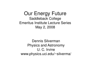 Our Energy Future Saddleback College  Emeritus Institute Lecture Series May 2, 2008