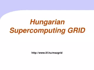 Hungarian  S upercomputing GRID