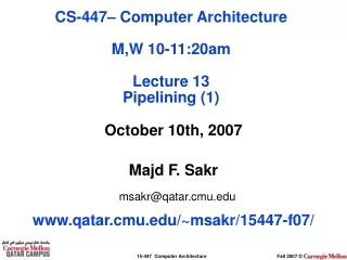 October 10th, 2007 Majd F. Sakr msakr@qatar.cmu qatar.cmu/~msakr/15447-f07/