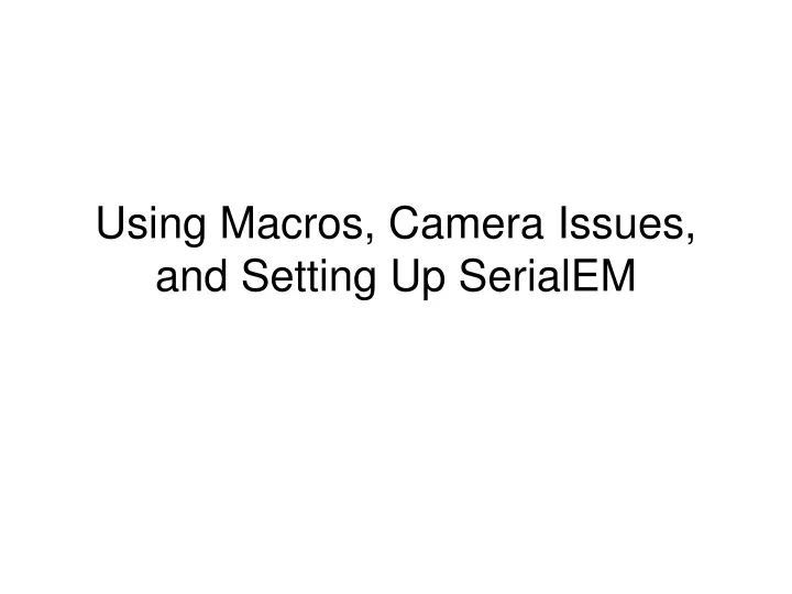 using macros camera issues and setting up serialem