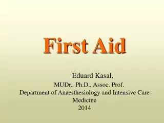 First  Aid 	Eduard Kasal,  MUDr., Ph.D.,  Assoc . Prof.