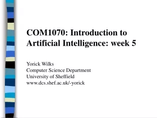 COM1070: Introduction to Artificial Intelligence: week 5 Yorick Wilks Computer Science Department