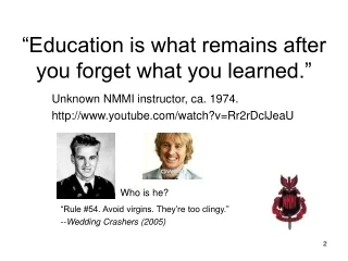 “Education is what remains after you forget what you learned.”